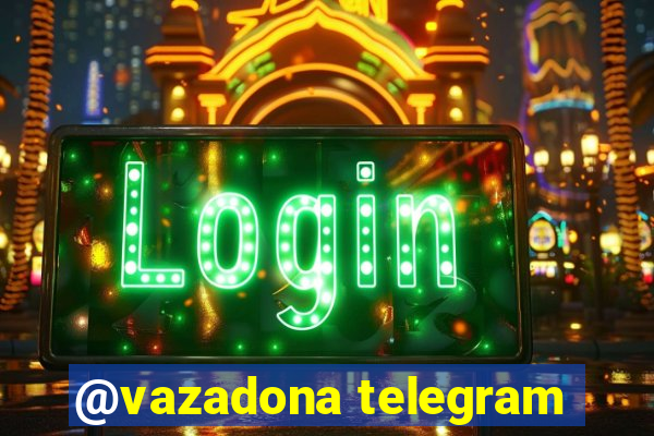 @vazadona telegram